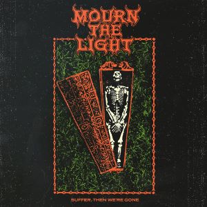 Mourn The Light – Suffer, Then We’re Gone