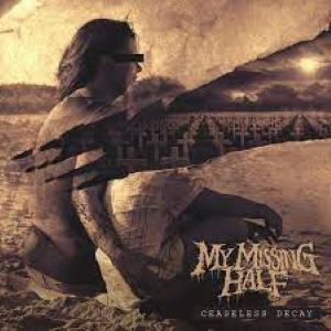 My Missing Half – Ceaseless Decay