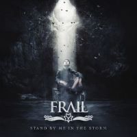 Frail – Stand By Me In The Storm