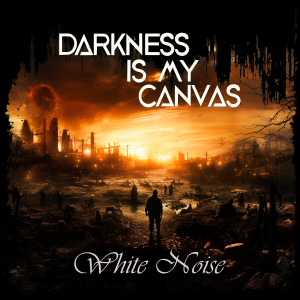 Darkness Is My Canvas – White Noise