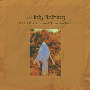 The Holy Nothing – Vol 1 A Profound and Nameless Fear